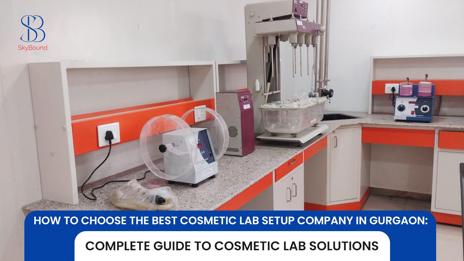 How to Choose the Best Cosmetic Lab Setup Company in Gurgaon: Complete Guide to Cosmetic Lab Solutions